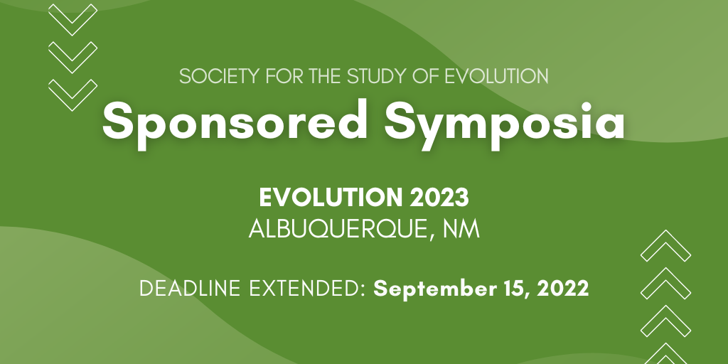 Green background with white arrows. Text: Society for the Study of Evolution. Sponsored Symposia. Evolution 2023, Albuquerque, NM. Deadline extended: September 15, 2022.